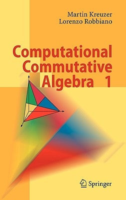 Computational Commutative Algebra 1 by Kreuzer, Martin