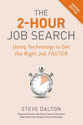 The 2-Hour Job Search, Second Edition: Using Technology to Get the Right Job Faster by Dalton, Steve