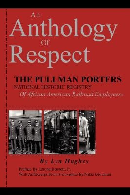 An Anthology of Respect: The Pullman Porters National Historic Registry of African American Railroad Employees by Hughes, Lyn