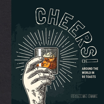 Cheers!: Around the World in 80 Toasts by Cook, Brandon