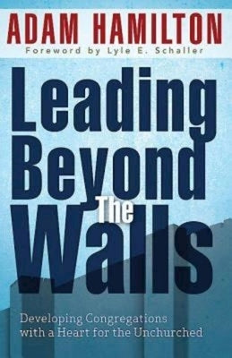 Leading Beyond the Walls 21293: Developing Congregations with a Heart for the Unchurched Paperback Abingdon Press