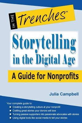 Storytelling in the Digital Age: A Guide for Nonprofits by Campbell, Julia