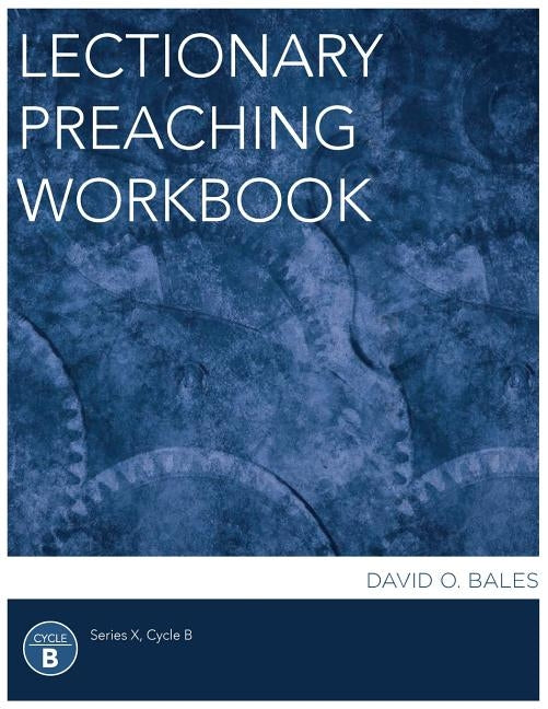 Lectionary Preaching Workbook, Series X, Cycle B Paperback CSS Publishing Company
