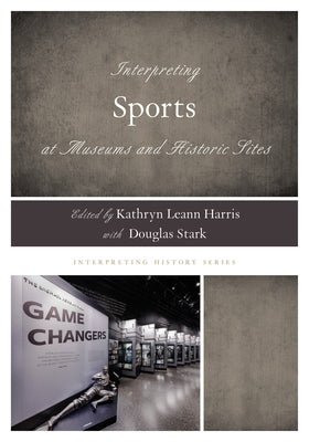 Interpreting Sports at Museums and Historic Sites Paperback Rowman & Littlefield Publishers