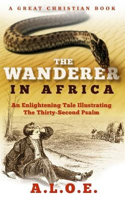 The Wanderer in Africa: A Tale Illustrating the Thirty-Second Psalm Paperback Great Christian Books