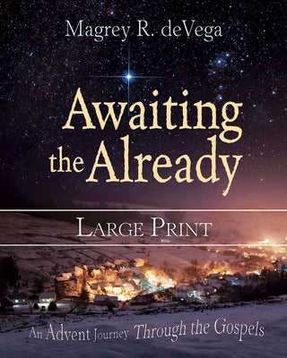 Awaiting the Already: An Advent Journey Through the Gospels Paperback Abingdon Press