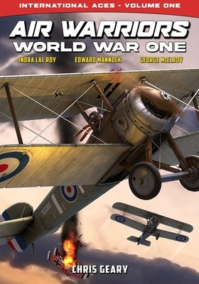 Air Warriors: World War One - International Aces - Volume 1 by Geary, Chris