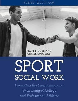 Sport Social Work: Promoting the Functioning and Well-being of College and Professional Athletes Paperback Cognella Academic Publishing