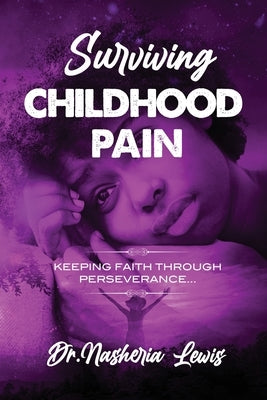 Surviving Childhood Pain by Lewis, Nasheria