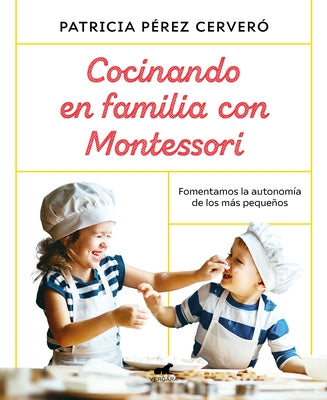 Cocinando En Familia Con Montessori / Cooking as a Family with Montessori by Perez Cervero, Patricia