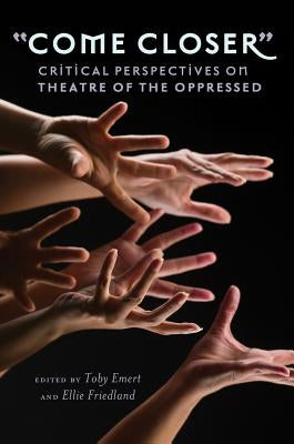 «Come Closer»: Critical Perspectives on Theatre of the Oppressed Paperback Peter Lang Inc., International Academic Publi
