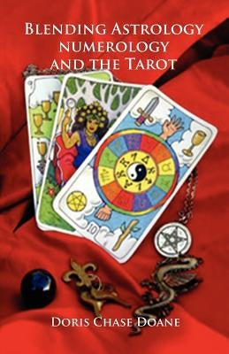 Blending Astrology, Numerology and the Tarot by Doane, Doris Chase