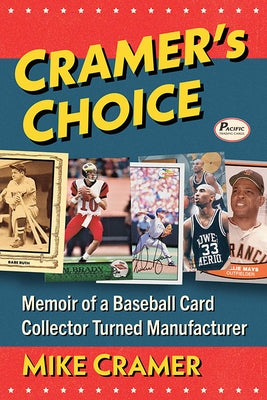 Cramer's Choice: Memoir of a Baseball Card Collector Turned Manufacturer by Cramer, Mike