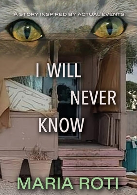 I Will Never Know: This is a true story of a couple who got caught up in the twisted tangled mind of a narcissistic, pathological liar th by Rothi, Schelli