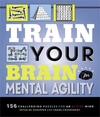 Train Your Brain: Mental Agility: 156 Puzzles for an Active Mind by de Schepper, Peter