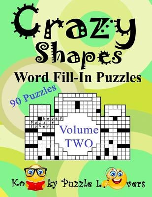 Crazy Shapes Word Fill-In Puzzles, Volume 2, 90 Puzzles Paperback Independently Published