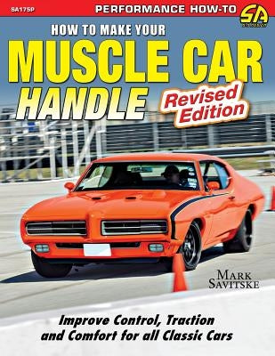 How to Make Your Muscle Car Handle: Revised Edition by Savitske, Mark
