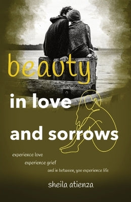 Beauty in Love and Sorrows by Atienza, Sheila