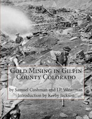 Gold Mining in Gilpin County Colorado Paperback Createspace Independent Publishing Platform