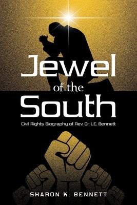 Jewel of the South: Civil Rights Biography of Rev. Dr. L.E. Bennett by Bennett, Sharon K.