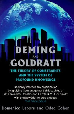 Deming and Goldratt: The Theory of Constraints and the System of Profound Knowledge by Lepore, Domenico