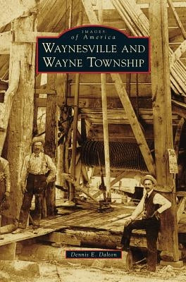 Waynesville and Wayne Township by Dalton, Dennis E.