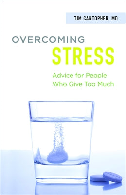 Overcoming Stress: Advice for People Who Give Too Much by Cantopher, Tim