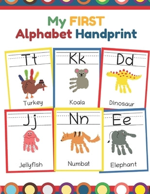 My First Alphabet Handprint: ABC Animal Handprint End of the year activity, Ages 3-5, PreK, Kindergarten, Preschool, Gift Paperback Independently Published