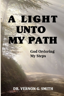 A Light Unto My Path: God Ordering My Steps Paperback Independently Published