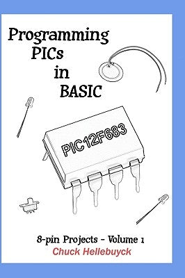 Programming PICs in BASIC: 8-Pin Projects - Volume 1 Paperback Createspace Independent Publishing Platform