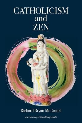 Catholicism and Zen by McDaniel, Richard Bryan