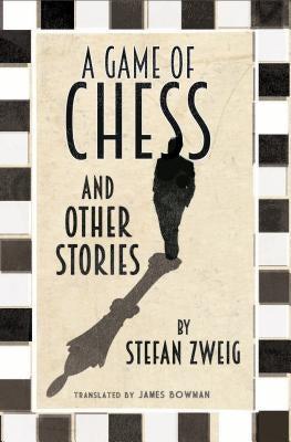 A Game of Chess and Other Stories: New Translation by Zweig, Stefan