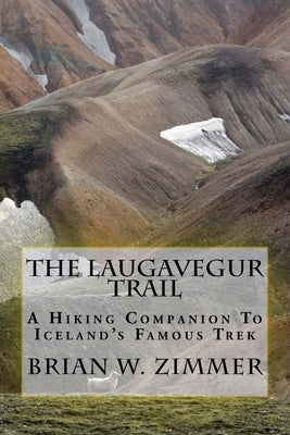 The Laugavegur Trail: A Hiking Companion to Iceland's Famous Trek Paperback Createspace Independent Publishing Platform