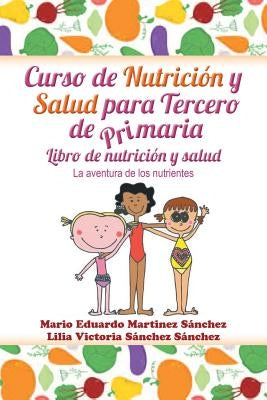 Curso de nutrición y salud para tercero de primaria by Martínez, Mario E.
