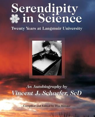 Serendipity in Science: Twenty Years at Langmuir University by Schaefer, Vincent J.