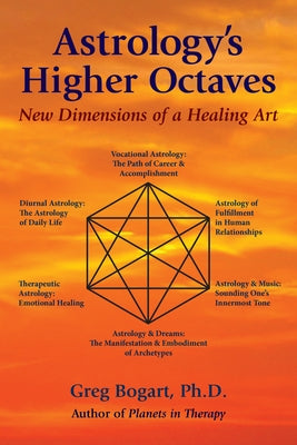 Astrology's Higher Octaves: New Dimensions of a Healing Art by Bogart, Greg