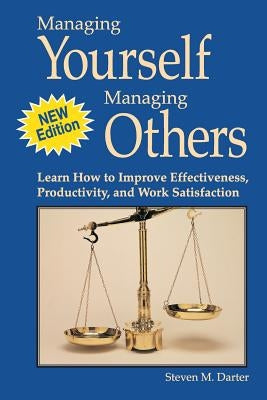 Managing Yourself Managing Others: Learn How to Improve Effectiveness, Productivity, and Work Satisfaction Paperback Createspace Independent Publishing Platform