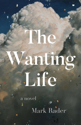 The Wanting Life by Rader, Mark