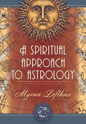 A Spiritual Approach to Astrology by Lofthus, Myrna