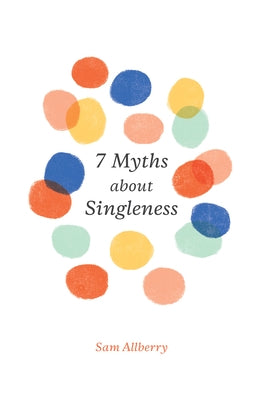 7 Myths about Singleness by Allberry, Sam