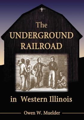The Underground Railroad in Western Illinois Paperback McFarland & Company