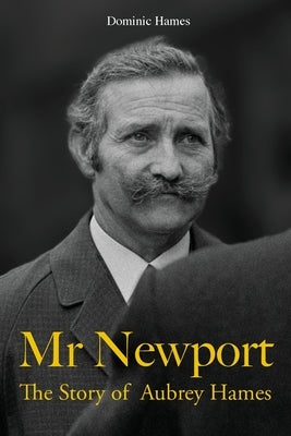 Mr Newport: The Story of Aubrey Hames Paperback Arena Books Ltd
