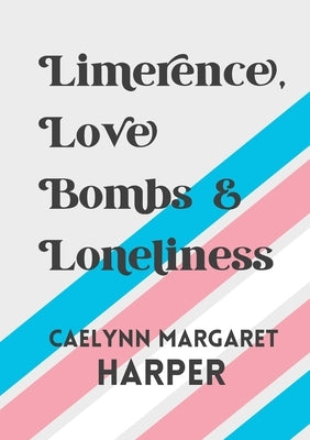 Limerence, Love Bombs & Loneliness Paperback Caelynn Harper Entertainment LLC