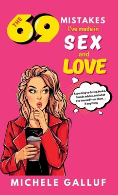 The 69 Mistakes I've Made in Sex and Love by Galluf, Michele