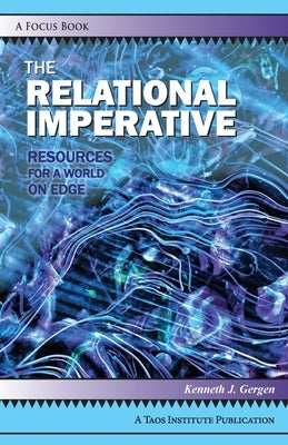 The Relational Imperative: Resources for a World on Edge Taos Institute Publications