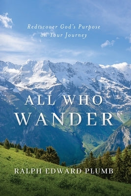 All Who Wander (color): Rediscover God's Purpose on Your Journey by Plumb, Ralph E.