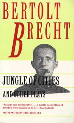 Jungle of Cities and Other Plays: Includes: Drums in the Night; Roundheads and Peakheads by Brecht, Bertolt