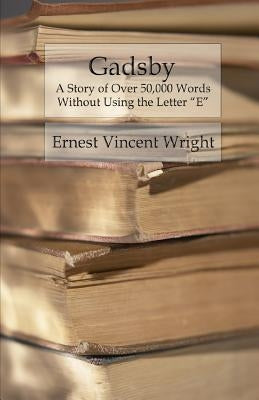 Gadsby: A Story of Over 50,000 Words Without Using the Letter "E" Paperback Createspace Independent Publishing Platform