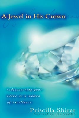 A Jewel in His Crown: Rediscovering Your Value as a Woman of Excellence Moody Publishers