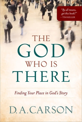 The God Who Is There: Finding Your Place in God's Story Paperback Baker Books
